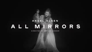 Angel Olsen - All Mirrors (Official Video 2019)